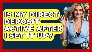 Is My Direct Deposit Active After I Set It Up? - Ask Your Bank Teller