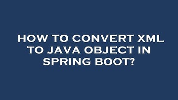 How to convert xml to java object in spring boot?