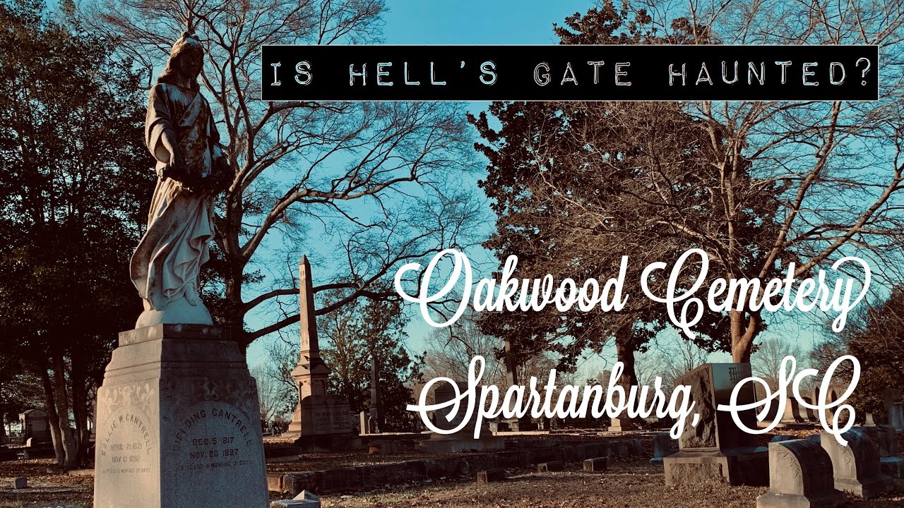 Is Hell’s Gate Haunted,History in Oakwood Cemetery Spartanburg South