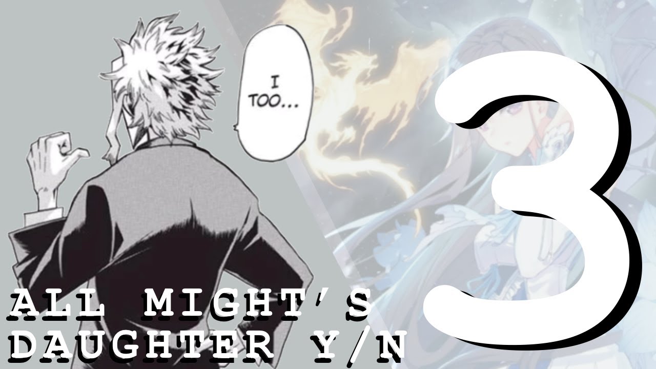 Y/N x MHA || Part 3 || All Might’s Daughter Y/N ||