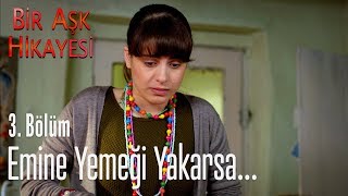 Emine yemeği yakarsa.. - Bir Aşk Hikayesi 3.  Resimi