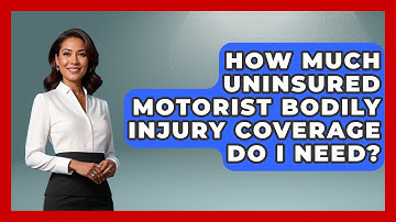 How Much Uninsured Motorist Bodily Injury Coverage Do I Need? - Auto Coverage Explained