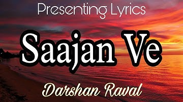 Saajan Ve Song Lyrics | Darshan Raval | Gurpreet Saini | Lijo George |