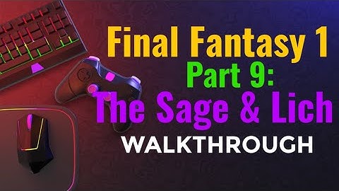 Final Fantasy 1 | Part 9: The Sage & Lich | Game Walkthrough | MAL TV