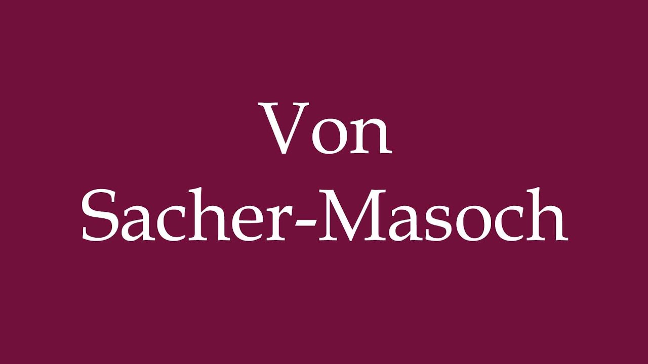 how-to-pronounce-von-sacher-masoch-correctly-in-german-youtube