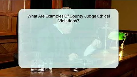 What Are Examples Of County Judge Ethical Violations? - CountyOffice.org