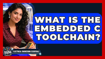 What Is The Embedded C Toolchain? - Electrical Engineering Essentials