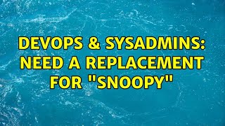 DevOps & SysAdmins: Need a replacement for "Snoopy" Profile