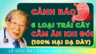 Cảnh Báo: 6 Loại Trái Cây Cấm Ăn Khi Đói (100% Gây Đau và Hại Dạ Dày)