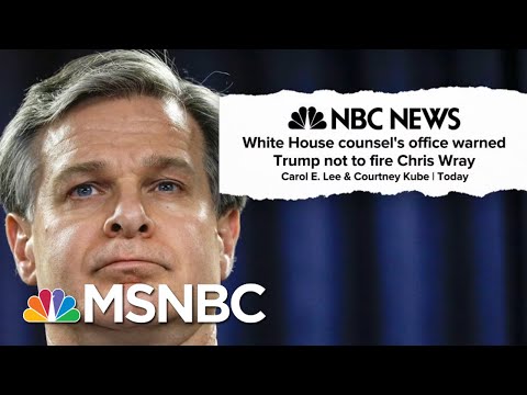Trump Was Warned Not To Fire Chris Wray By White House Counsel's Office | MTP Daily | MSNBC