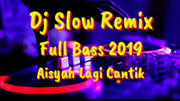 Dj Slow Remix Aisyah Lagi Syantik Full Bass MantuL