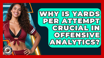 Why Is Yards Per Attempt Crucial In Offensive Analytics? - Gridiron Data Digest