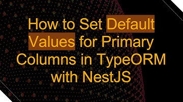 How to Set Default Values for Primary Columns in TypeORM with NestJS