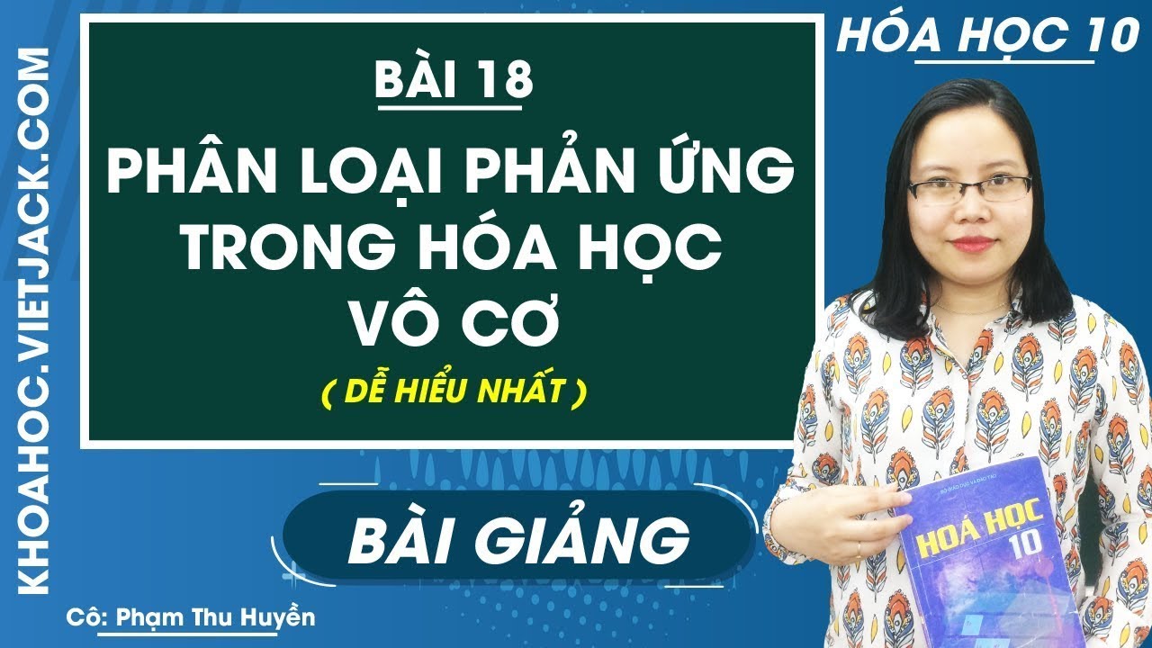 Phân loại phản ứng trong hóa học vô cơ - Bài 18 - Hóa học 10 - Cô Phạm Thu Huyền (DỄ HIỂU NHẤT)