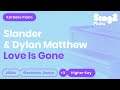 SLANDER Dylan Matthew Love Is Gone Higher Key Piano Karaoke 