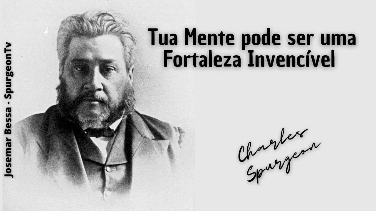 Tua Mente pode ser uma Fortaleza Invencível  | C. H. Spurgeon ( 1834 - 1892 )
