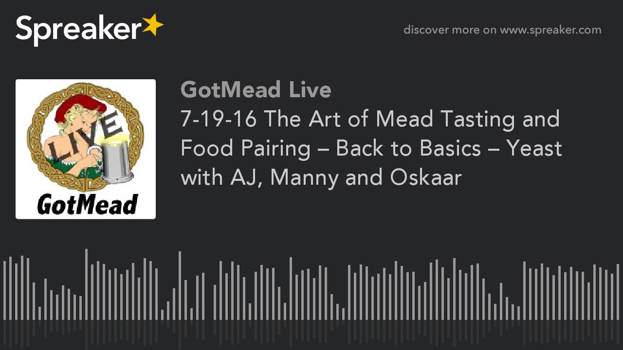 7-19-16 The Art of Mead Tasting and Food Pairing – Back to Basics – Yeast with AJ, Manny and Oskaar