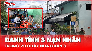 Danh tính 3 người tử vong vụ cháy nhà quận 8, trong đó có mẹ và con trai 6 tuổi - PLO