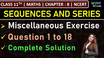 Class 11th Maths Chapter 8 | Miscellaneous Exercise (Question 1 to 18) | Sequences & Series | NCERT