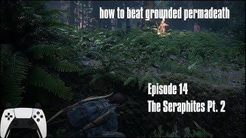 How to Beat Grounded Whole-Game Permadeath - Ep. 14 - The Seraphites Pt. 2