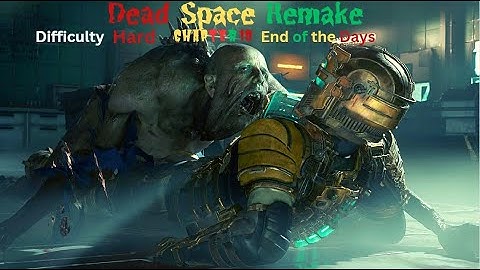 Dead Space Remake 2023 Hard Difficulty Ultra HD Chapter 10 End of the Days PC Gameplay Walkthrough