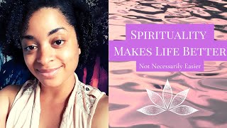 Spirituality Makes Life Better, Not Necessarily Easier
