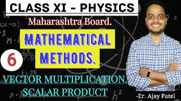 Class 11 | Physics | Mathematical methods | Scalar product or Dot product | Vector Multiplication |