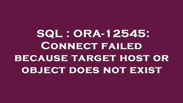 SQL : ORA-12545: Connect failed because target host or object does not exist