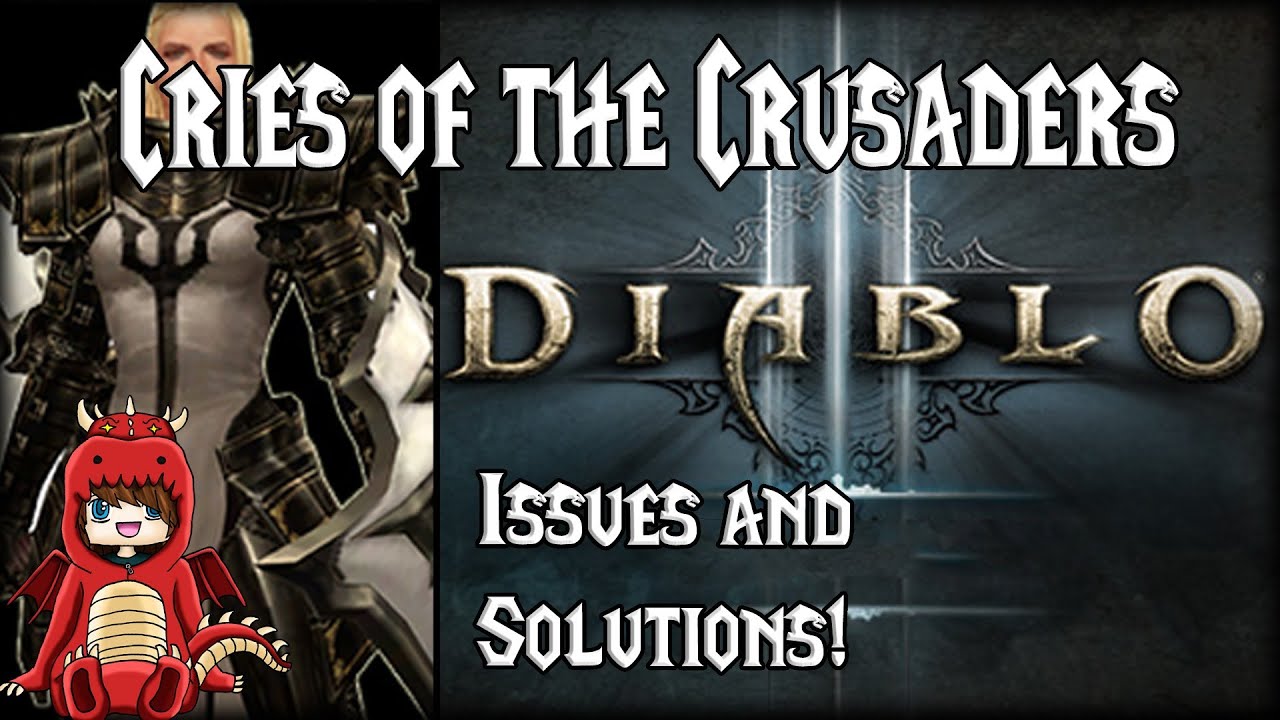 [D3] - Cries of the Crusader! (And Some Solutions)