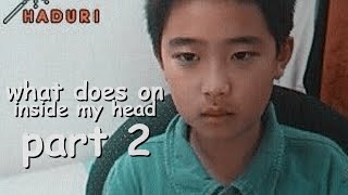 WHAT GOES ON INSIDE MY HEAD | PART 2