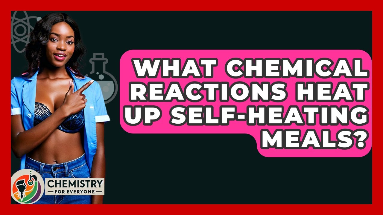What Chemical Reactions Heat Up Self-heating Meals? - Chemistry For Everyone