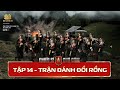 Chiến Sĩ Quả Cảm Tập 14: Trận Đánh Đồi Rồng & Bí Ẩn Đại Án Rúng Động Tây Bắc ⚔️