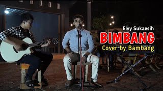 BIMBANG - Elvy Sukaesih | Cover by Bambang