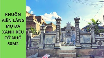 Khuôn viên Lăng Mộ Đá Xanh Rêu cỡ nhỏ 50m2. Quy trình lắp đặt hoàn thiện khu Lăng Mộ Đá Xanh Rêu.