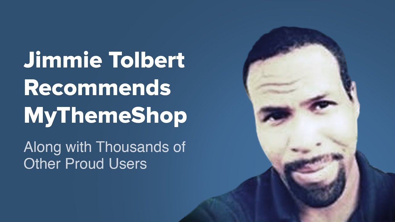 Jimmie Tolbert Recommends MyThemeShop