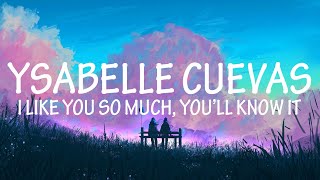 Video thumbnail of "I Like You So Much, You'll Know It - Ysabelle Cuevas (Lyrics)"