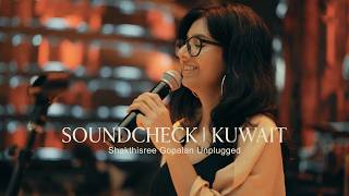 Soundcheck - Kuwait Shakthisree Gopalan - Unplugged