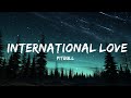 [1 HOUR]  Pitbull - International Love (Lyrics) ft. Chris Brown