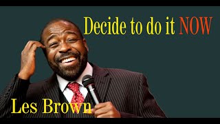 Les Brown Decide to do it NOW - An all time best motivational speech