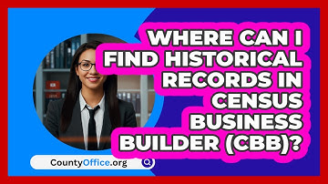 Where Can I Find Historical Records In   Census Business Builder (CBB)? | CountyOffice News
