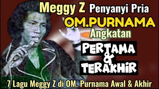 Lagu2 MEGGY Z di OM PURNAMA Sebagai Penyanyi Pria Generasi Pertama & Terakhir