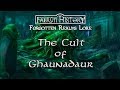 The Cult of Ghaunadaur - Forgotten Realms Lore