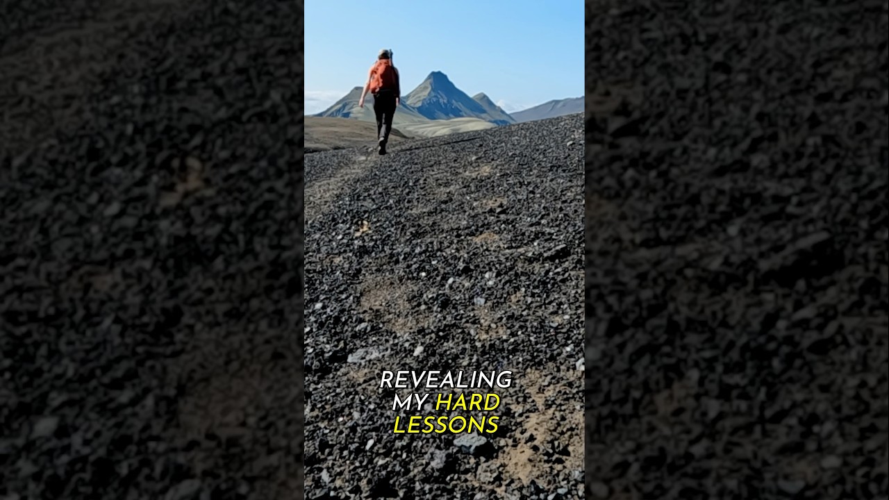 Hardest lessons from adventures. 