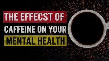The Effects of Caffeine on Your Mental Health | Mental Health Documentary