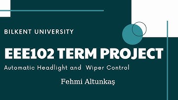 Automatic Wiper and Headlight System/ EEE102 Term Project/ Fehmi Altunkaş