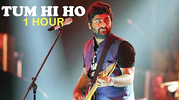 TUM HI HO - ARJIT SINGH (1 HOUR) | AASHIQUI 2