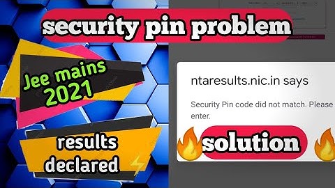 Jee mains 2021 may results /security pin problem