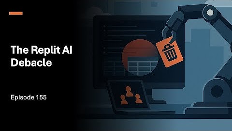 Episode 155: The Replit AI Debacle