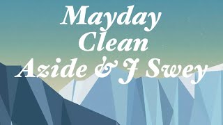 Mayday - (Clean) - (Azide - J Swey)