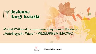 Michał Witkowski w rozmowie z Szymonem Kloską o „Autobiografii. Wiara” - PRZEDPREMIEROWO